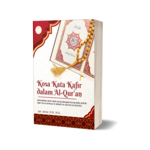 KOSA KATA KAFIR DALAM AL-QUR'AN (Kompilasi Ayat-Ayat yang Mengandung Kata KAFIR dan Turunannya di dalam Al-Qur’an Al-Karim)