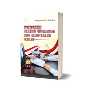 ASAS ILAHIAH HAKIKAT DAN PERWUJUDANNYA DALAM HUKUM PERJANJIAN INDONESIA