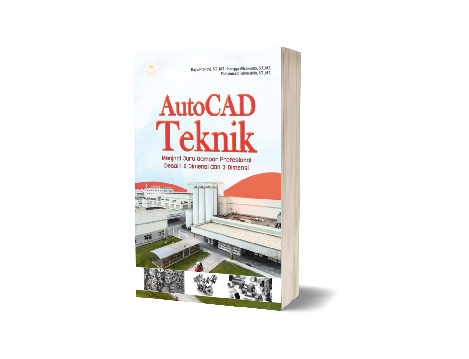 AUTOCAD TEKNIK: MENJADI JURU GAMBAR PROFESIONAL DESAIN 2 DIMENSI DAN 3 DIMENSI