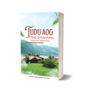 TUDU AOG: Desa di Atas Awan, Damai di Dalam Jiwa