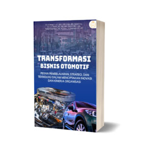 TRANSFORMASI BISNIS OTOMOTIF: PERAN PEMBELAJARAN, STRATEGI, DAN TEKNOLOGI DALAM MENCIPTAKAN INOVASI DAN KINERJA ORGANISASI