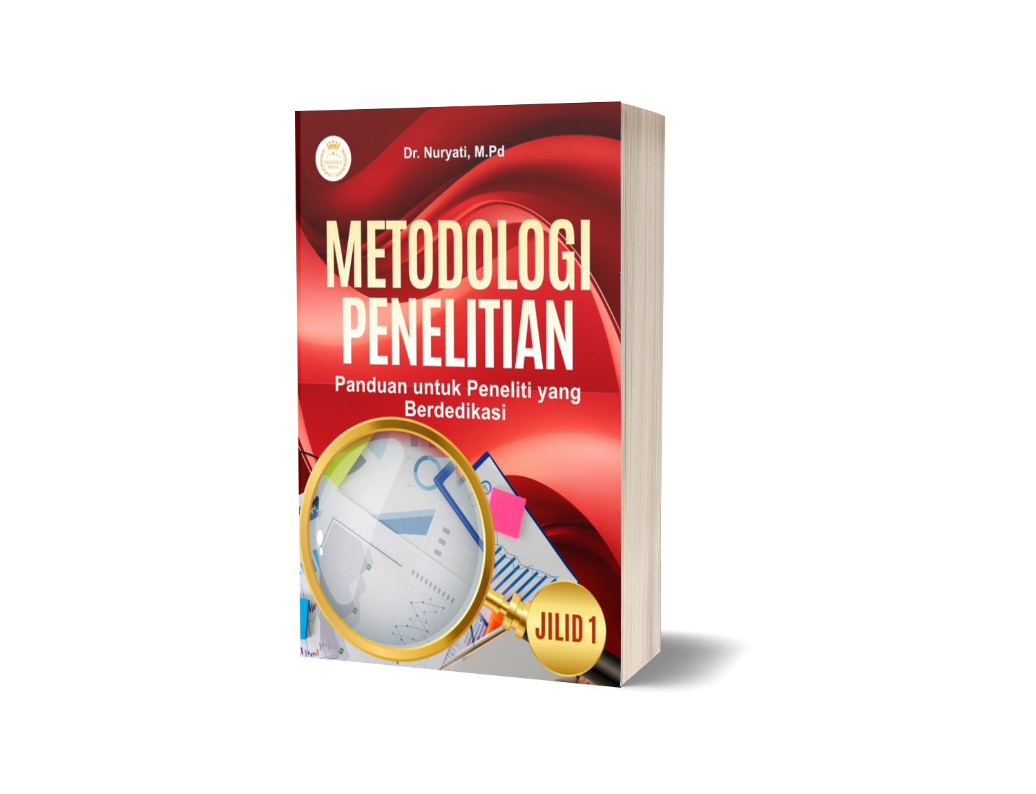 METODOLOGI PENELITIAN: PANDUAN UNTUK PENELITI YANG BERDEDIKASI JILID 1