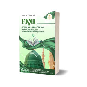 FIQH SOSIAL KELUARGA QUR’ANI: Konflik, Keadilan, dan Transformasi Keluarga Muslim