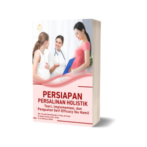 PERSIAPAN PERSALINAN HOLISTIK: Teori, Implementasi, dan Penguatan Self-Efficacy Ibu Hamil