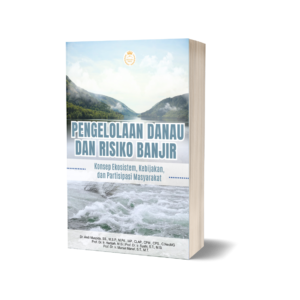 PENGELOLAAN DANAU DAN RISIKO BANJIR: Konsep Ekosistem, Kebijakan, dan Partisipasi Masyarakat