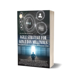 AGILE STRATEGY FOR GEN Z DAN MILLENIALS: Menangkap Peluang di Era Dinamika dan Tantangan Global