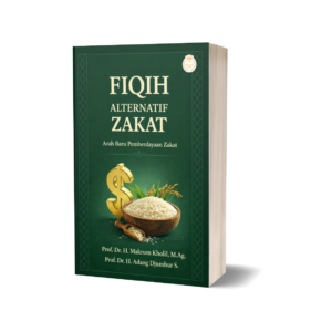 FIQIH ALTERNATIF ZAKAT: Arah Baru Pemberdayaan Zakat