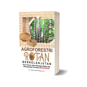 Agroforestri Rotan Berkelanjutan: Peran Pohon dalam Menjaga Habitat dan Meningkatkan Produksi (Edisi Revisi)