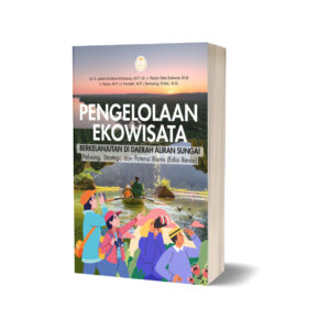 PENGELOLAAN EKOWISATA BERKELANJUTAN DI DAERAH ALIRAN SUNGAI: Peluang, Strategi, dan Potensi Bisnis (Edisi Revisi)