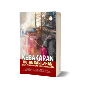 KEBAKARAN HUTAN DAN LAHAN: UPAYA PENGURANGAN RISIKO KEBAKARAN