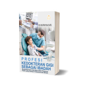 PROFESI KEDOKTERAN GIGI SEBAGAI IBADAH: Mengintegrasikan Soft skills dalam Pelayanan Pasien yang Terampil, Profesional dan Berkah