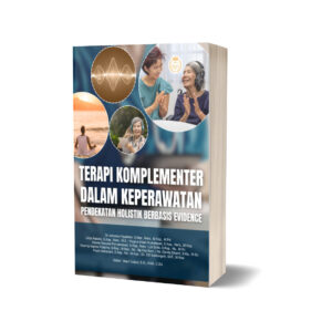 TERAPI KOMPLEMENTER DALAM KEPERAWATAN - PENDEKATAN HOLISTIK BERBASIS EVIDENCE
