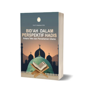 BID’AH DALAM PERSPEKTIF HADIS Antara Teks dan Pemahaman Ulama