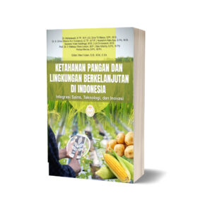 KETAHANAN PANGAN DAN LINGKUNGAN BERKELANJUTAN DI INDONESIA: Integrasi Sains, Teknologi, dan Inovasi