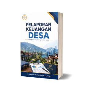 PELAPORAN KEUANGAN DESA Konsep, Regulasi dan Implementasi Praktis