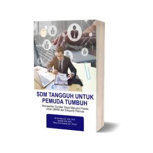 SDM TANGGUH UNTUK PEMUDA TUMBUH: Manajemen Sumber Daya Manusia Praktis untuk UMKM dan Eksportir Pemula