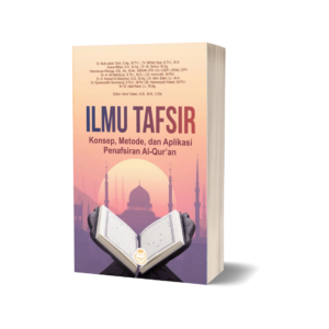 ILMU TAFSIR: Konsep, Metode, dan Aplikasi Penafsiran Al-Qur’an