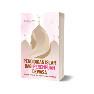 PENDIDIKAN ISLAM BAGI PEREMPUAN DEWASA: Konsep, Strategi, dan Implementasi Andragogi