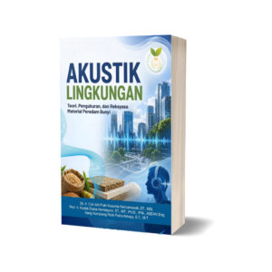 AKUSTIK LINGKUNGAN Teori, Pengukuran, dan Rekayasa Material Peredam Bunyi