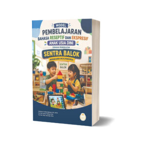 MODEL PEMBELAJARAN BAHASA RESEPTIF DAN EKSPRESIF ANAK USIA DINI DENGAN PENDEKATAN SENTRA BALOK BERBASIS MULTIMEDIA