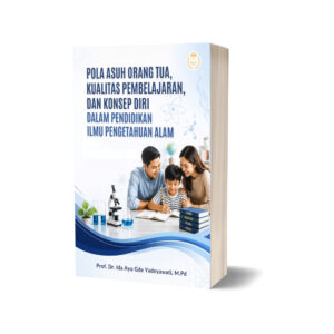 Pola Asuh Orang Tua, Kualitas Pembelajaran, dan Konsep Diri dalam Pendidikan Ilmu Pengetahuan Alam