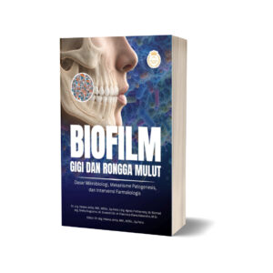 BIOFILM GIGI DAN RONGGA MULUT: Dasar Mikrobiologi, Mekanisme Patogenesis, dan Intervensi Farmakologis