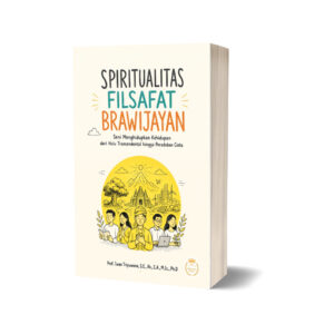 SPIRITUALITAS FILSAFAT BRAWIJAYAN Seni Menghidupkan Kehidupan dari Hulu Transendental hingga Peradaban Cinta