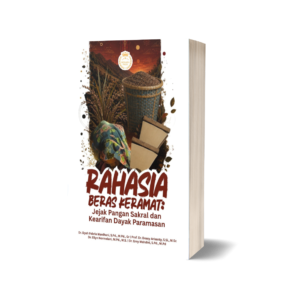 RAHASIA BERAS KERAMAT: Jejak Pangan Sakral dan Kearifan Dayak Paramasan