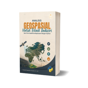 ANALISIS GEOSPASIAL UNTUK TEKNIK INDUSTRI Dari Citra Satelit ke Keputusan dengan Python