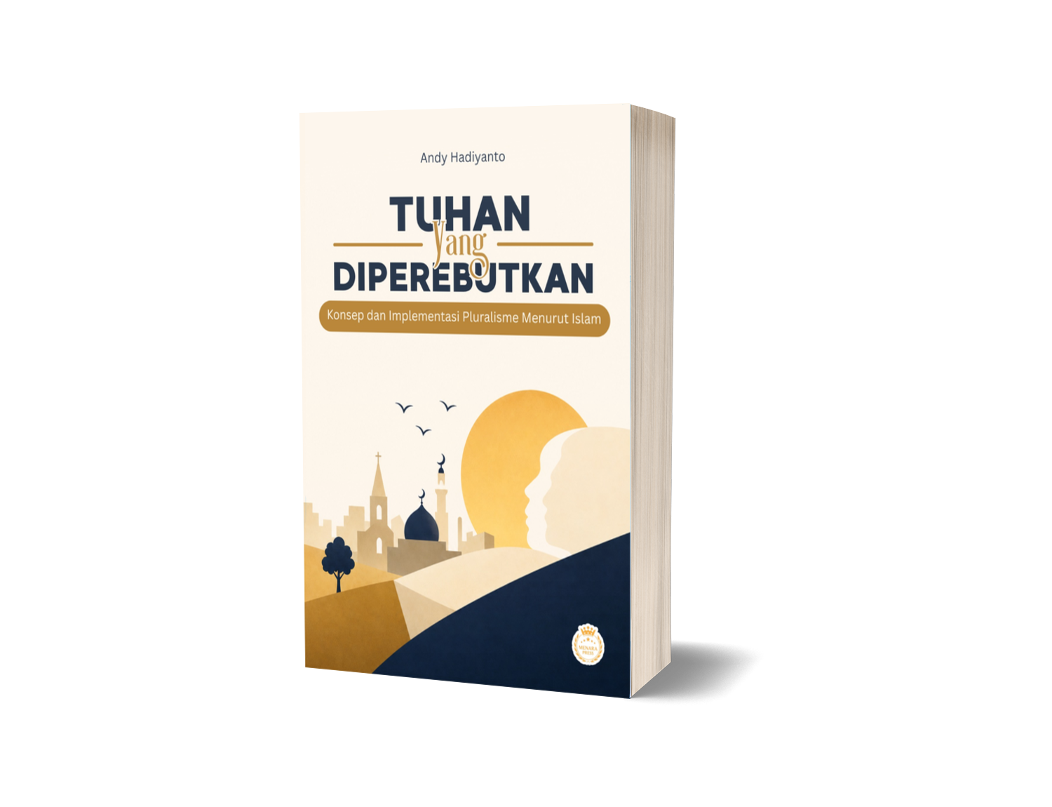 TUHAN YANG DIPEREBUTKAN: Konsep dan Implementasi Pluralisme Menurut Islam