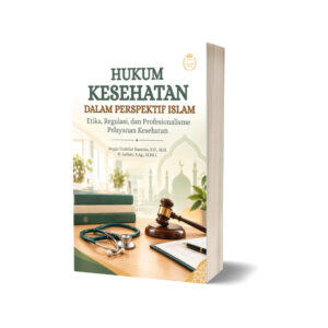 Hukum Kesehatan dalam Perspektif Islam: Etika, Regulasi, dan Profesionalisme Pelayanan Kesehatan