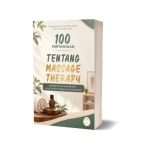 100 PERTANYAAN TENTANG MASSAGE THERAPY Jawaban Praktis Berbasis Sains untuk Terapis, Pengguna, dan Masyarakat