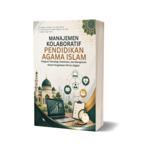 MANAJEMEN KOLABORATIF PENDIDIKAN AGAMA ISLAM Integrasi Teknologi, Kesehatan, dan Manajemen dalam Pengelolaan PAI Era Digital