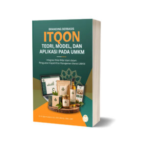 BRANDING BERBASIS ITQON: TEORI, MODEL, DAN APLIKASI PADA UMKM Integrasi Nilai-Nilai Islam dalam Penguatan Kapabilitas Manajemen Merek UMKM