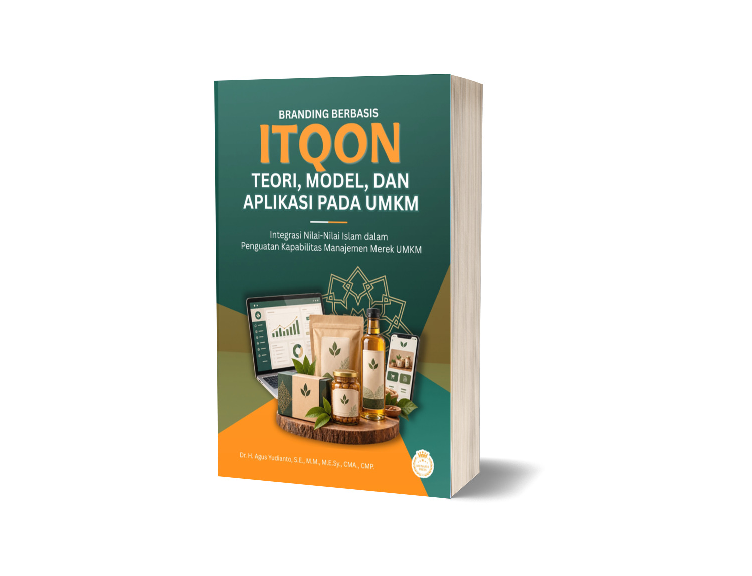 BRANDING BERBASIS ITQON: TEORI, MODEL, DAN APLIKASI PADA UMKM Integrasi Nilai-Nilai Islam dalam Penguatan Kapabilitas Manajemen Merek UMKM