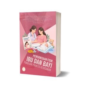 PEMERIKSAAN FISIK IBU DAN BAYI: PANDUAN PRAKTIS KEBIDANAN