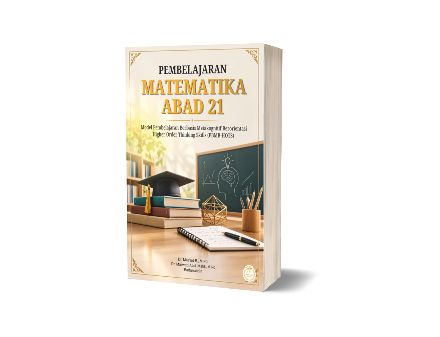 PEMBELAJARAN MATEMATIKA ABAD 21: Model Pembelajaran Berbasis Metakognitif Berorientasi Higher Order Thinking Skills (PBMB-HOTS)